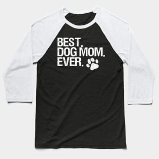 Best Dog Mom Ever Baseball T-Shirt